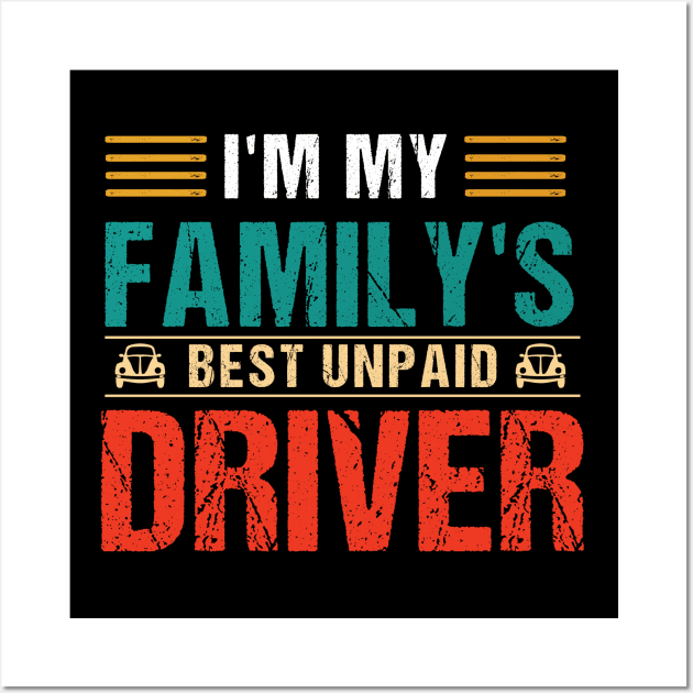 I'm My Family's Best Unpaid Driver Wall Art by Skanderarr